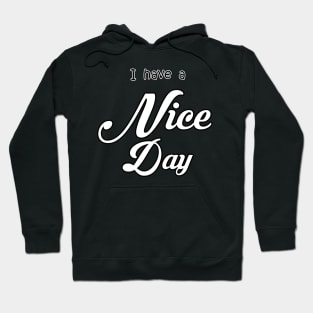 i have a nice day Hoodie